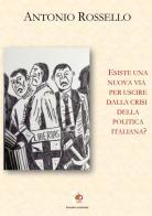 Esiste una nuova via per uscire dalla crisi della politica italiana? di Antonio Rossello edito da Edda Edizioni