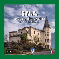 S.M.A. Scuola Militare Alpina dal 1948 al 1964 di Giovanni Battista Ardoino edito da Il Corso della Storia
