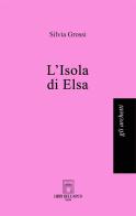 L' isola di Elsa di Silvia Grossi edito da Libri dell'Arco