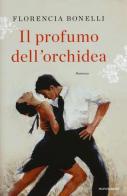 Il profumo dell'orchidea di Florencia Bonelli edito da Mondadori
