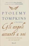 Gli angeli accanto a noi. La storia vera che dimostra che non siamo soli di Ptolemy Tompkins, Tyler Beddoes edito da Rizzoli