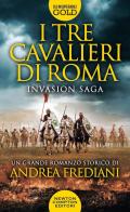 I tre cavalieri di Roma. Invasion saga di Andrea Frediani edito da Newton Compton Editori