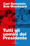 Tutti gli uomini del Presidente di Bob Woodward, Carl Bernstein edito da Solferino