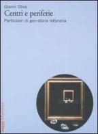 Centri e periferie. Particolari di geo-storia letteraria di Gianni Oliva edito da Marsilio