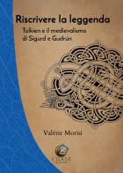 Riscrivere la leggenda. Tolkien e il medievalismo di Sigurd e Gudrún di Valérie Morisi edito da Eterea Edizioni