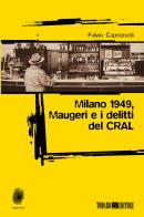 Milano 1949, Maugeri e i delitti del CRAL di Fulvio Capezzuoli edito da Todaro