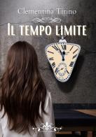Il tempo limite di Clementina Tirino edito da PubMe