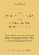 La psicobiologia della guarigione psicofisica di Ernest L. Rossi edito da Astrolabio Ubaldini