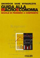 Guida alla macroeconomia. Scuole di pensiero a confronto di Brian Snowdon, Howard Vane, Peter Wynarczyk edito da Etas