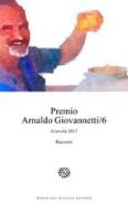 Premio Arnaldo Giovannetti. A tavola 2017 vol.6 edito da Del Bucchia