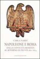 Napoleone e Roma. Dalla consulta romana al ritorno di Pio VII (1811-1814) di Carla Nardi edito da Gangemi Editore