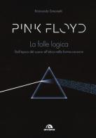 Pink Floyd. La folle logica. Dall'epica del suono all'etica nella forma-canzone di Raimondo Simonetti edito da Arcana