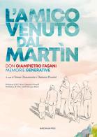 L' amico venuto dal Martin. Don Giampietro Fasani. Memorie generative edito da Marcianum Press
