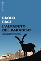 L' alfabeto del Paradiso. Storia di un parco nazionale, delle sue cime, delle sue genti di Paolo Paci edito da Corbaccio
