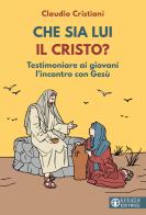 Che sia lui il Cristo? Testimoniare ai giovani l'incontro con Gesù di Claudio Cristiani edito da Effatà
