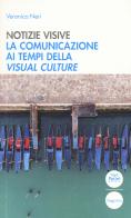 Notizie visive. La comunicazione ai tempi della visual culture di Veronica Neri edito da Pacini Editore