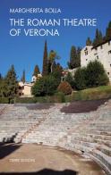 The Roman theatre of Verona di Margherita Bolla edito da Cierre Edizioni