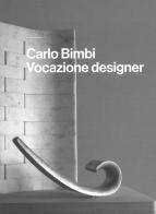 Carlo Bimbi. Vocazione designer di Giovanna Uzzani edito da Bandecchi & Vivaldi