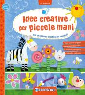 Idee creative per piccole mani. Più di 300 idee creative per bambini! di Pia Pedevilla edito da Edizioni del Borgo