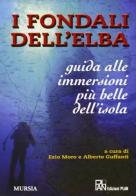 I fondali dell'Elba. Guida alle più belle immersioni dell'isola di Ezio Moro, Alberto Guffanti edito da Plan