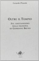 Oltre il tempio. Sul cristianesimo nella filosofia di Giordano Bruno di Gerardo Picardo edito da Sassoscritto