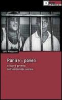 Punire i poveri. Il nuovo governo dell'insicurezza sociale di Loïc Wacquant edito da DeriveApprodi