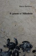 Il leone e l'allodola di Marco Bertoloni edito da ilmiolibro self publishing