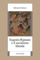 Eugenio Rignano e il socialismo liberale di Massimo Furiozzi edito da Franco Angeli