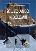 Sci... volando in Dolomiti. 50 itinerari di sciescursionismo di Domenico Vasapollo edito da Natura Avventura Edizioni