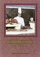 Sessantasette anni di cucina di Matteo Marocco edito da Edizioni della Laguna