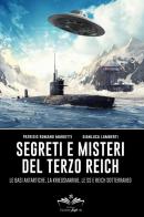 Segreti e misteri del Terzo Reich. Le basi antartiche, la Kriegsmarine, le SS e Reich sotterraneo di Patrizio Romano Mariotti, Gianluca Lamberti edito da Youcanprint