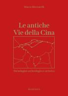 Le antiche Vie della Cina. Un'indagine archeologica artistica di Marco Meccarelli edito da Manfredi Edizioni