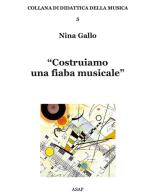 Costruiamo una fiaba musicale di Nina Gallo edito da ASAP