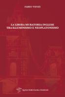La Libera Muratoria inglese tra Illuminismo e Neoplatonismo di Fabio Venzi edito da Queen Kristianka