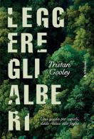 Leggere gli alberi. Una guida per capirli, dalle radici alle foglie di Tristan Gooley edito da Altrecose