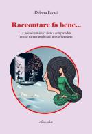 Raccontare fa bene... La psicodinamica ci aiuta a comprendere perché narrare migliora il nostro benessere di Debora Favari edito da Edizioni L.I.R