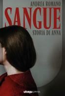 Sangue. Storia di Anna di Andrea Romano edito da Ubagu Press