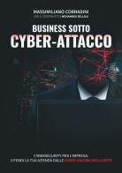 Business sotto cyber-attacco. Cybersecurity per l'impresa. Difendi la tua azienda dalle forze oscure della rete di Massimiliano Corradini edito da Davide Falletta Editore