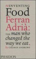 Reinventing food. Ferran Adrià: the man who changed the way we eat di Colman Andrews edito da Phaidon