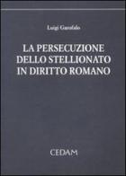 La persecuzione dello stellionato in diritto romano di Luigi Garofalo edito da CEDAM