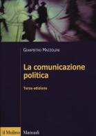 La comunicazione politica di Gianpietro Mazzoleni edito da Il Mulino