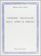 Memorie trevigiane sulle opere di disegno dal 1100 al 1800 (rist. anast. 1803) di Domenico M. Federici edito da Forni