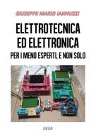 Elettrotecnica ed elettronica per i meno esperti, e non solo di Giuseppe Mario Iannuzzi edito da Youcanprint