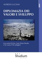Diplomazia dei valori e sviluppo di Alfredo Luciani edito da Studium