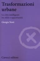 Trasformazioni urbane. Le città intelligenti tra sfide e opportunità di Giorgia Nesti edito da Carocci