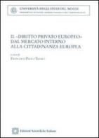 Il «diritto privato europeo» dal mercato interno alla cittadinanza europea edito da Edizioni Scientifiche Italiane