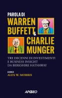 Parola di Warren Buffett & Charlie Munger. Tre decenni di investimenti e business insight da Berkshire Hathaway di Warren Buffett, Charles T. Munger edito da Apogeo