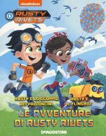 Le avventure di Rusty Rivets: Rusty e lo scoppio dei palloncini-Rusty e il Flingbot di Mickie Matheis edito da De Agostini