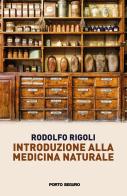 Introduzione alla medicina naturale di Rodolfo Rigoli edito da Porto Seguro