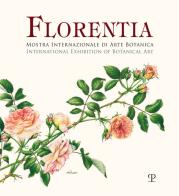 Florentia. Mostra internazionale di arte botanica. Catalogo della mostra (Firenze, 29 settembre-7 ottobre 2018). Ediz. italiana e inglese edito da Polistampa